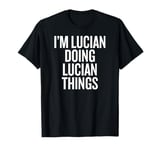 I'M LUCIAN DOING LUCIAN THINGS Funny Unique T-Shirt