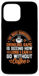 iPhone 13 Pro Max The Most Dangerous Drinking Game Is Seeing How Long I Can Go Case