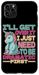 Coque pour iPhone 11 Pro Max I'll Get Over It I Just Need To Be Dramatic First