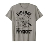 Bird Biology To A Physicist Science Funny Biologist Physics T-Shirt