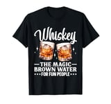 Whiskey The Magic Brown Water For Fun People T-Shirt