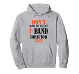 Don't Make Me Use My Band Director Voice, Music Leader Pullover Hoodie