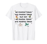 Not All Poopoo Times Are Peepee Times Funny Poop Pee T-Shirt