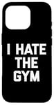 Coque pour iPhone 16 Pro T-shirt humoristique avec inscription « I Hate The Gym »