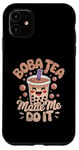 iPhone 11 Boba Tea Made Me Do It Milk Tea Bubble Tea Boba Pearl Lover Case