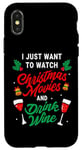 iPhone X/XS I Just Want To Watch Christmas Movies And Drink Wine Funny Case