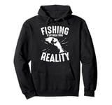 Fishing Is My Break From Reality Pullover Hoodie