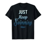 Disney Pixar Finding Dory Just Keep Swimming T-Shirt T-Shirt