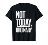 Not Today Women Ordinary Motivational Men Kids T-Shirt