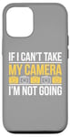 Coque pour iPhone 12/12 Pro If I Can't Take My Camera, I'm Not Going - Photographe amusant