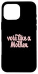 Coque pour iPhone 16 Pro Max Votez comme une mère mère votant les droits des femmes Meme