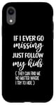 iPhone XR If I Ever Go Missing Just Follow My Kids Funny Mother's Day Case