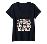 Womens Not In The Mood Funny Not In The Mood Quotes V-Neck T-Shirt