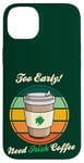 Coque pour iPhone 14 Plus St Patrick's Day Retro Too Early Need Irish Coffee to Go 2