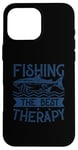 Coque pour iPhone 16 Pro Max Best Fun Adult Men Humour Fishing The Best Therapy