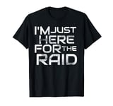 I'm Just Here For The Raid Tee Destiny T-Shirt