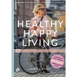 Healthy happy living : 10 veckor till en hållbar och hälsosam livsstil (inbunden)