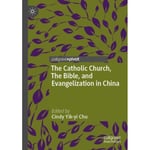 The Catholic Church, The Bible, and Evangelization in China (häftad, eng)