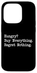 iPhone 14 Pro Hungry? Buy Everything. Regret Nothing Funny Shopping Quote Case