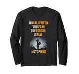 NO HALLOWEEN THIS YEAR The HORROR IS REAL End #StopWar Long Sleeve T-Shirt