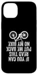 iPhone 14 Plus If You Can Read This Put Me Back On My Bike Case