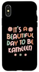 iPhone X/XS KATHLEEN Personalized Name It's A Beautiful Day To Be KATHLE Case