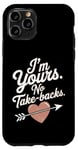 iPhone 11 Pro I'm Yours No Take Backs Love Funny Valentine's Day Saying Case