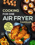 Cooking For One Air Fryer Cookbook For Beginners Health & Time-Saving Recipes...