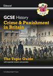 GCSE History Edexcel Topic Revision Guide - Crime and Punishment in Britain, c1000-Present (CGP GCSE History 9-1 Revision)