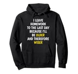 I Leave Homework To The Last Day - Funny School Sarcasm Pun Pullover Hoodie