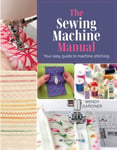 The Sewing Machine Manual  Your Easy Guide to Machine Stitching