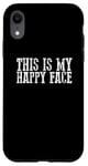 iPhone XR THIS IS MY HAPPY FACE Funny Sarcastic Case