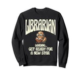 Librarian Loading Get Ready For A New Star Library Book Sweatshirt