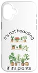 iPhone 16 Plus Funny Gardening Women It's not Hoarding if it's Plants Case