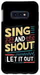 Galaxy S10e Funny Slogan Funny Sing and Shout Let It Out Case