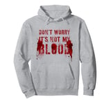 Funny DON'T WORRY IT'S NOT MY BLOOD Film Buff Vigilante Gag Pullover Hoodie