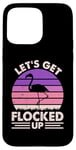 Coque pour iPhone 15 Pro Max Flamant rose amusant - Let's Get Flocked Up - Amoureux des flamants roses