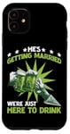 iPhone 11 He's Getting Married, We're Just Here To Drink - Case