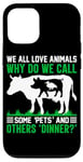 iPhone 12/12 Pro We All Love Animals Why Do We Call Some Pets And Others Dinn Case