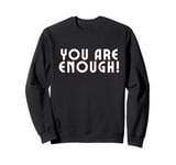 You Are Enough, You Are More Than Enough, Mental Health Tee Sweatshirt