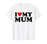 I Love My Mum T-Shirt