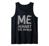 Sarcastic Funny Proud People Text Quote Me Against The World Tank Top