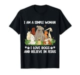 I Am a Simple Woman I love Dogs and Believe in Jesus T-Shirt