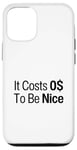 iPhone 13 It Costs 0$ To Be Nice Cost Zero Dollars To Be A Nice Person Case