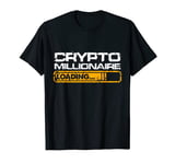 Crypto Millionaire Loading gift for trader or BTC lover T-Shirt