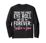 From the first Eye Roll to forever Sister in Law Long Sleeve T-Shirt