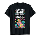 Just My Babe Who Loves Dogs Cute Dog Lover For Girl Women T-Shirt