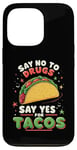 iPhone 13 Pro SAY NO TO DRUGS SAY YES FOR TACOS Taco Lover Case