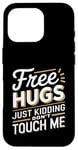 Coque pour iPhone 16 Pro Free Hugs Just Kidding Don't Touch Me Humour drôle Sarcastique