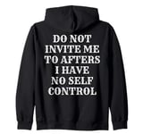 Do Not Invite Me To Afters I Have No Self Control (ON BACK) Zip Hoodie